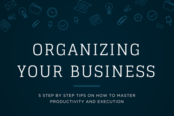 5 Step Guide to Organizing Your Business
